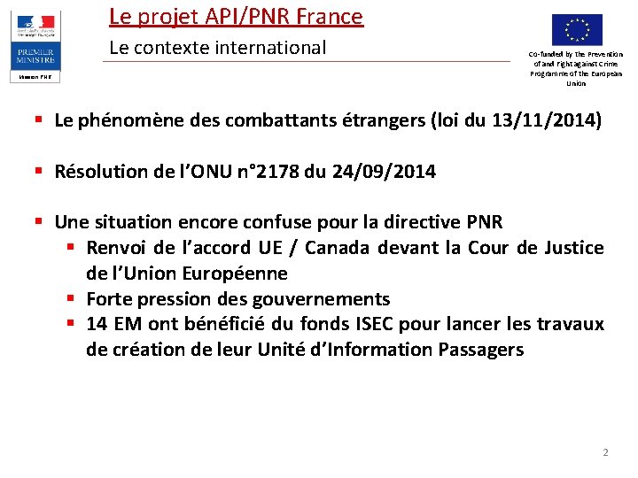 Le projet API/PNR France Le contexte international Mission PNR Co-funded by the Prevention of