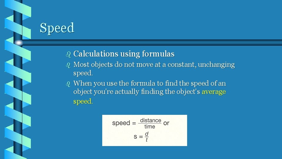 Speed b Calculations using formulas b b Most objects do not move at a