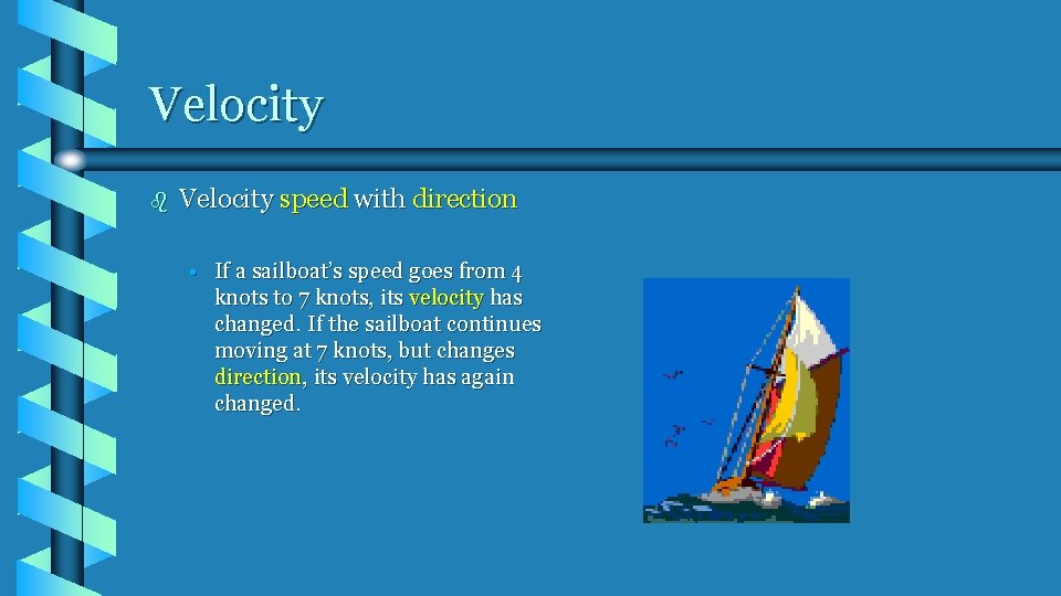 Velocity b Velocity speed with direction • If a sailboat’s speed goes from 4