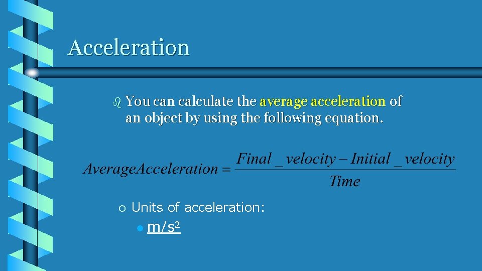 Acceleration b You can calculate the average acceleration of an object by using the