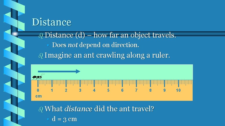 Distance b Distance (d) – how far an object travels. • Does not depend