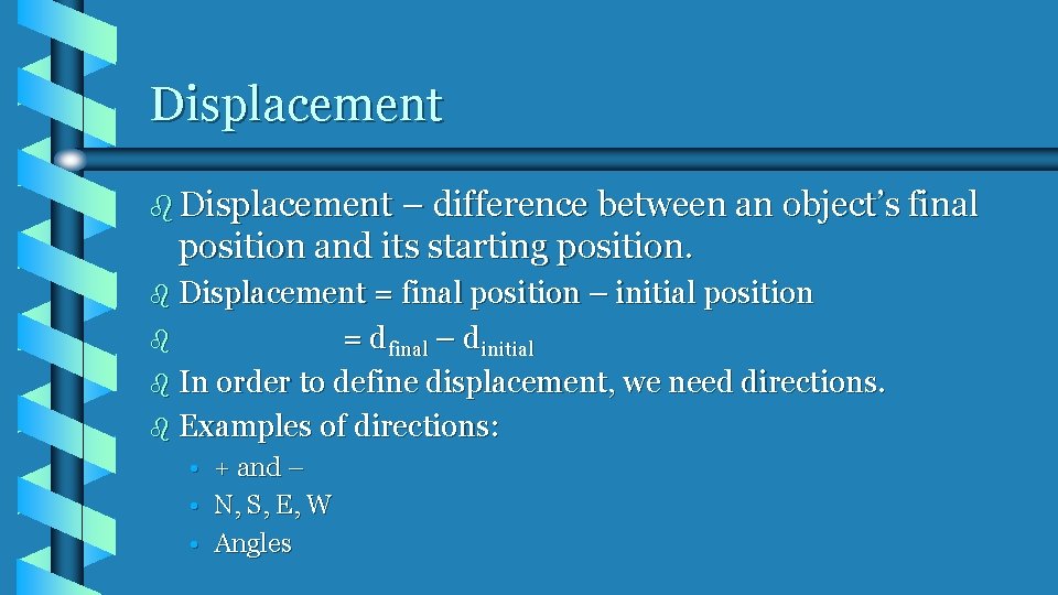 Displacement b Displacement – difference between an object’s final position and its starting position. Displacement b Displacement – difference between an object’s final position and its starting position.