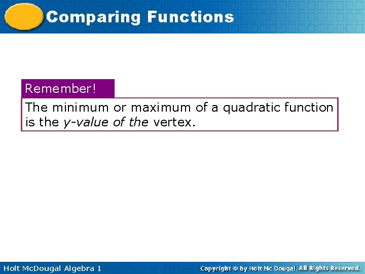Comparing Functions Remember! The minimum or maximum of a quadratic function is the y-value Comparing Functions Remember! The minimum or maximum of a quadratic function is the y-value