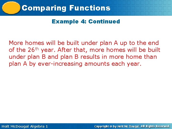 Comparing Functions Example 4: Continued More homes will be built under plan A up Comparing Functions Example 4: Continued More homes will be built under plan A up