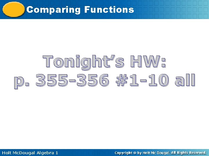 Comparing Functions Tonight’s HW: p. 355 -356 #1 -10 all Holt Mc. Dougal Algebra Comparing Functions Tonight’s HW: p. 355 -356 #1 -10 all Holt Mc. Dougal Algebra