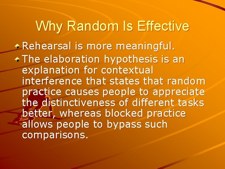 Why Random Is Effective Rehearsal is more meaningful. The elaboration hypothesis is an explanation