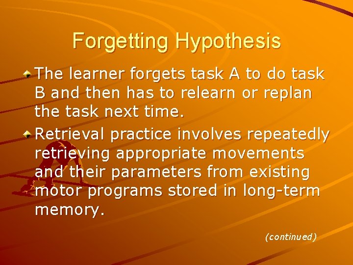 Forgetting Hypothesis The learner forgets task A to do task B and then has