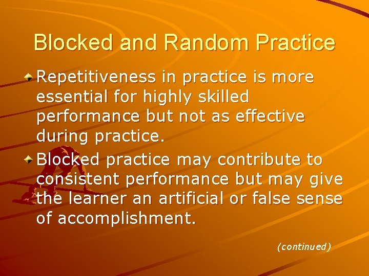 Blocked and Random Practice Repetitiveness in practice is more essential for highly skilled performance