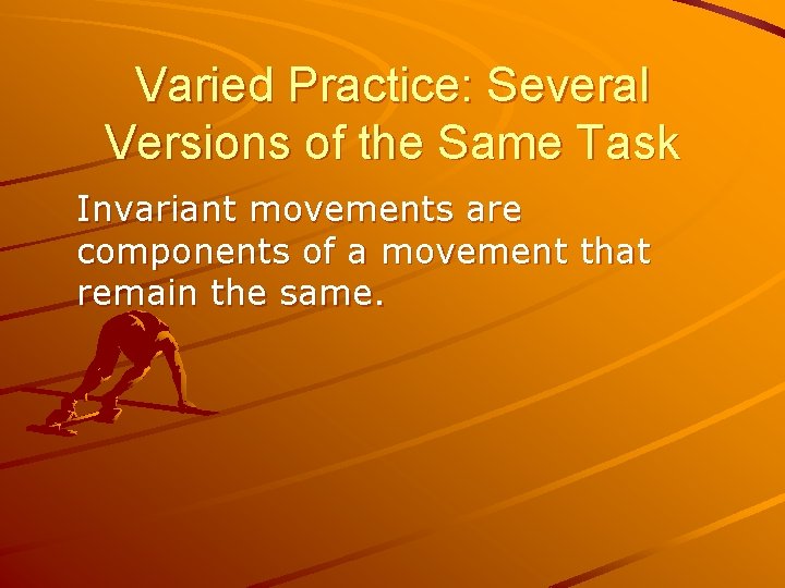 Varied Practice: Several Versions of the Same Task Invariant movements are components of a