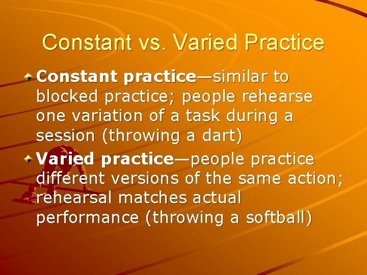 Constant vs. Varied Practice Constant practice—similar to blocked practice; people rehearse one variation of