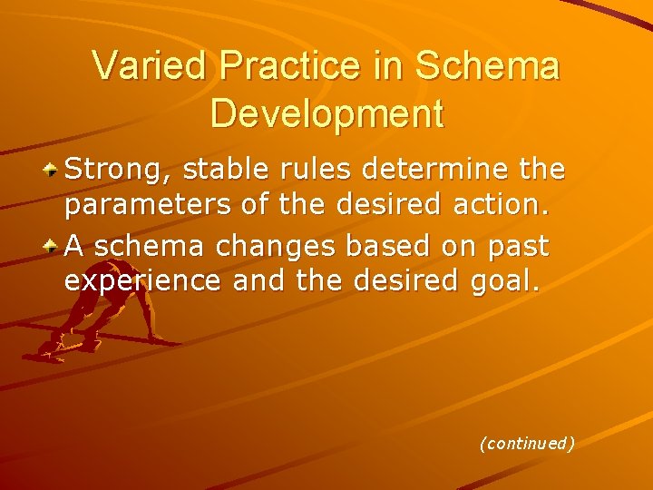 Varied Practice in Schema Development Strong, stable rules determine the parameters of the desired