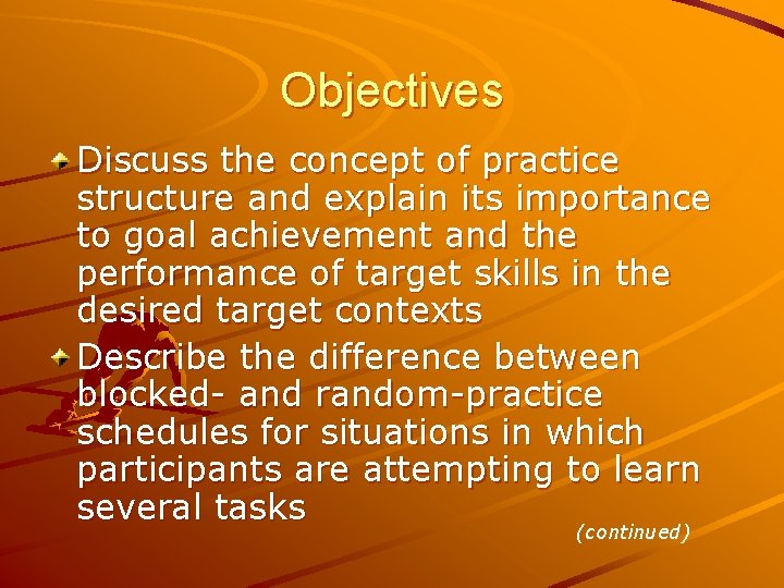 Objectives Discuss the concept of practice structure and explain its importance to goal achievement