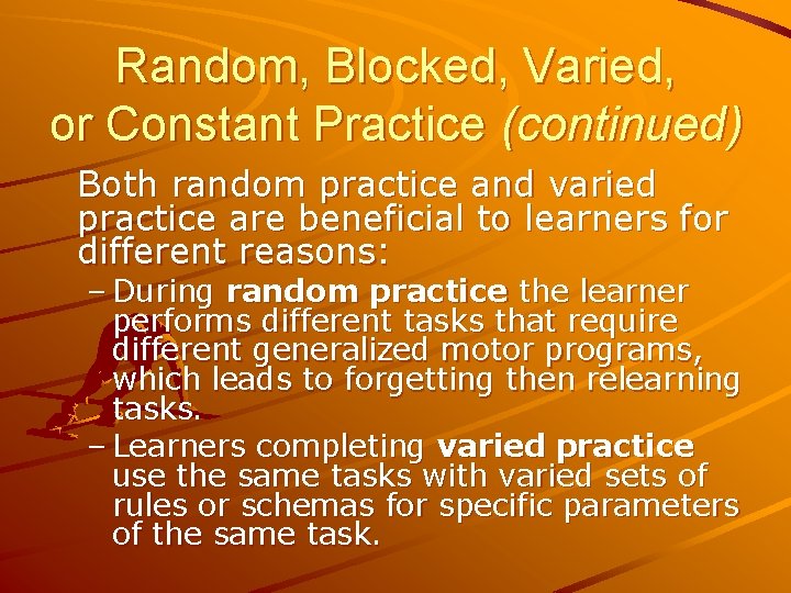 Random, Blocked, Varied, or Constant Practice (continued) Both random practice and varied practice are