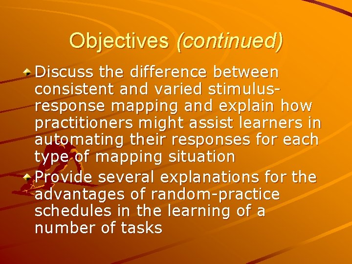 Objectives (continued) Discuss the difference between consistent and varied stimulusresponse mapping and explain how