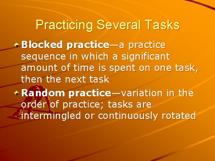 Practicing Several Tasks Blocked practice—a practice sequence in which a significant amount of time