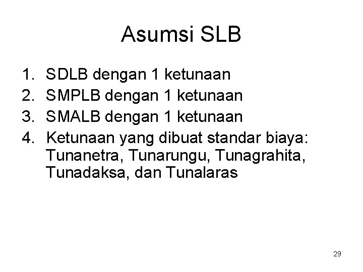 Asumsi SLB 1. 2. 3. 4. SDLB dengan 1 ketunaan SMPLB dengan 1 ketunaan
