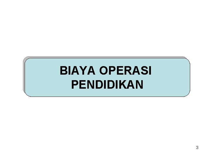 BIAYA OPERASI PENDIDIKAN 3 