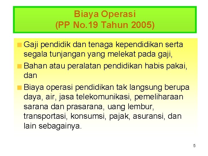 Biaya Operasi (PP No. 19 Tahun 2005) Gaji pendidik dan tenaga kependidikan serta segala