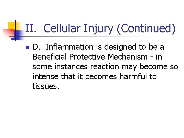 II. Cellular Injury (Continued) n D. Inflammation is designed to be a Beneficial Protective