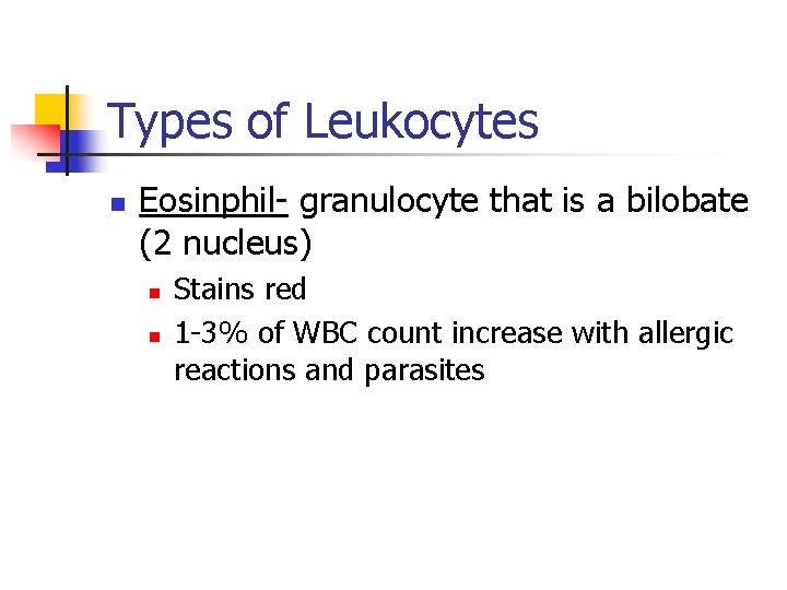 Types of Leukocytes n Eosinphil- granulocyte that is a bilobate (2 nucleus) n n