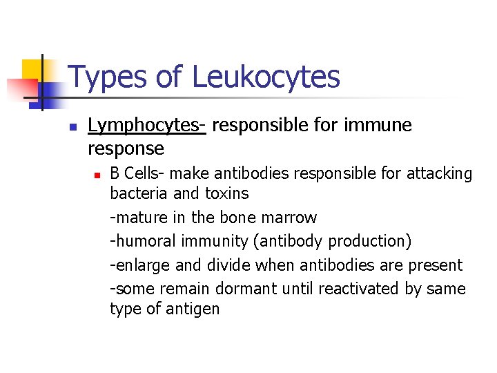 Types of Leukocytes n Lymphocytes- responsible for immune response n B Cells- make antibodies