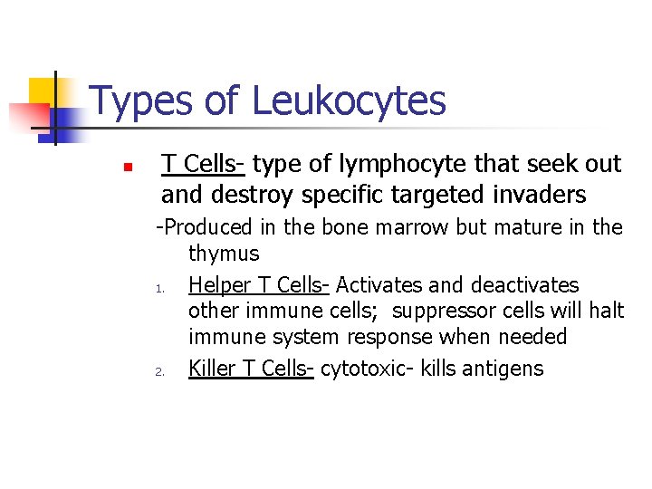 Types of Leukocytes n T Cells- type of lymphocyte that seek out and destroy