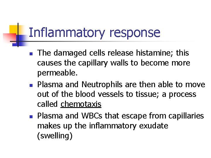 Inflammatory response n n n The damaged cells release histamine; this causes the capillary