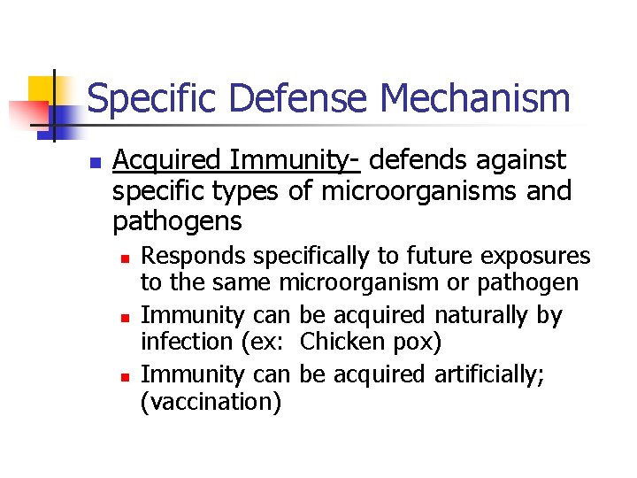 Specific Defense Mechanism n Acquired Immunity- defends against specific types of microorganisms and pathogens
