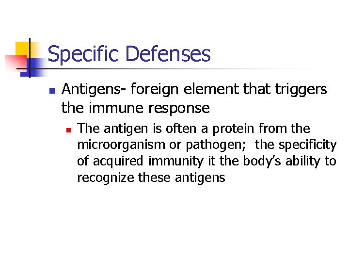 Specific Defenses n Antigens- foreign element that triggers the immune response n The antigen