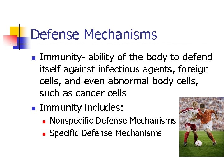 Defense Mechanisms n n Immunity- ability of the body to defend itself against infectious