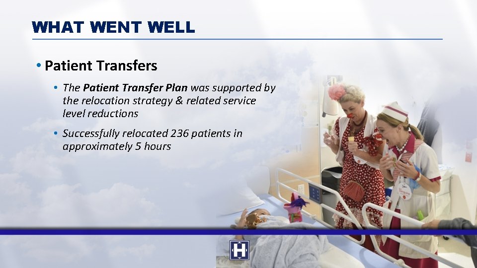 WHAT WENT WELL • Patient Transfers • The Patient Transfer Plan was supported by