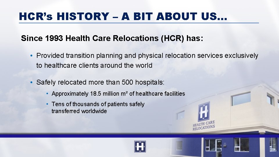 HCR’s HISTORY – A BIT ABOUT US… Since 1993 Health Care Relocations (HCR) has: