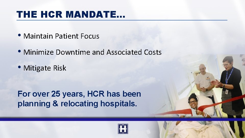 THE HCR MANDATE… • Maintain Patient Focus • Minimize Downtime and Associated Costs •