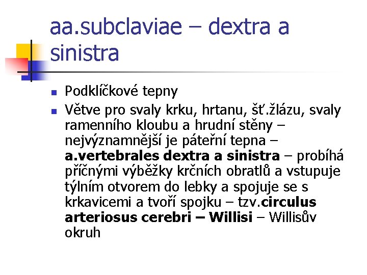 aa. subclaviae – dextra a sinistra n n Podklíčkové tepny Větve pro svaly krku,