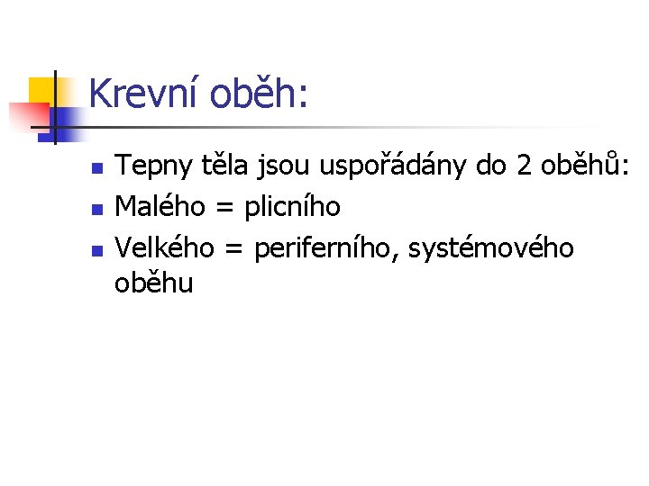 Krevní oběh: n n n Tepny těla jsou uspořádány do 2 oběhů: Malého =