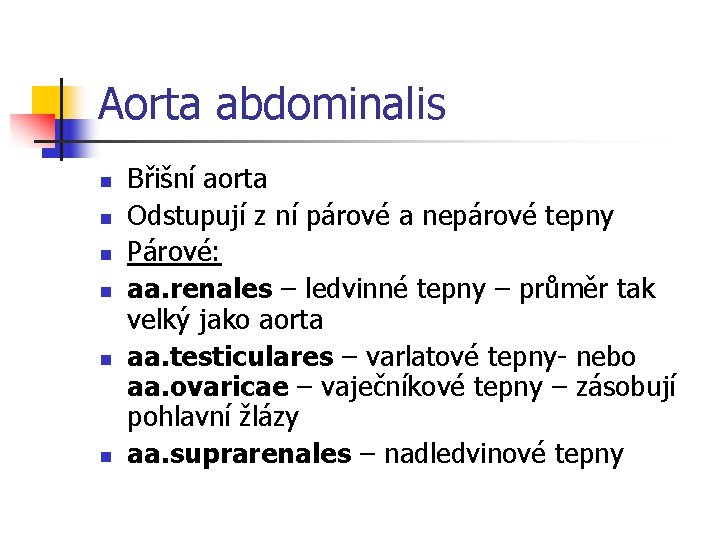 Aorta abdominalis n n n Břišní aorta Odstupují z ní párové a nepárové tepny