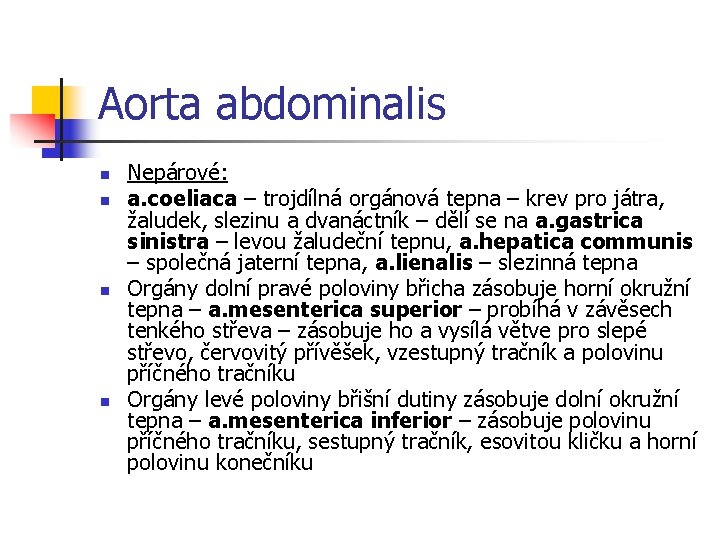 Aorta abdominalis n n Nepárové: a. coeliaca – trojdílná orgánová tepna – krev pro