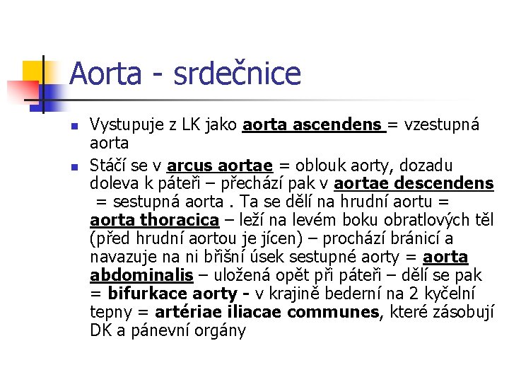 Aorta - srdečnice n n Vystupuje z LK jako aorta ascendens = vzestupná aorta