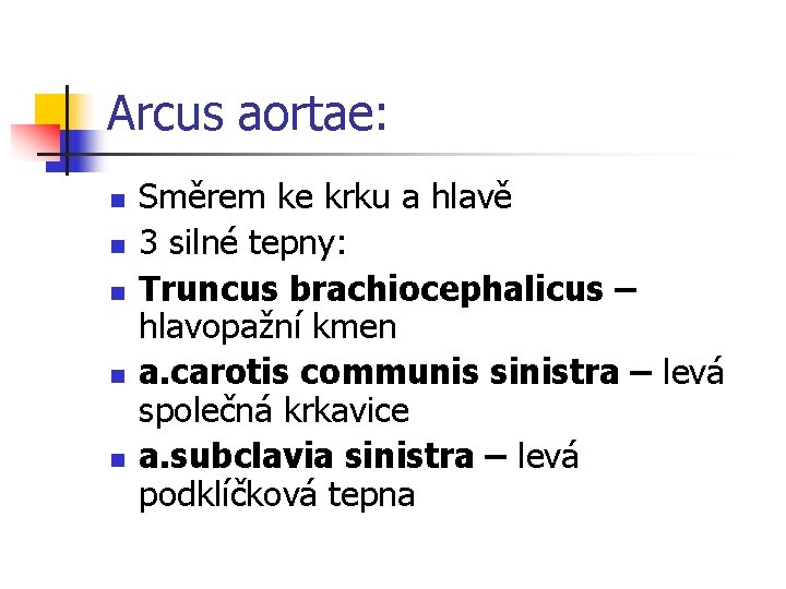 Arcus aortae: n n n Směrem ke krku a hlavě 3 silné tepny: Truncus