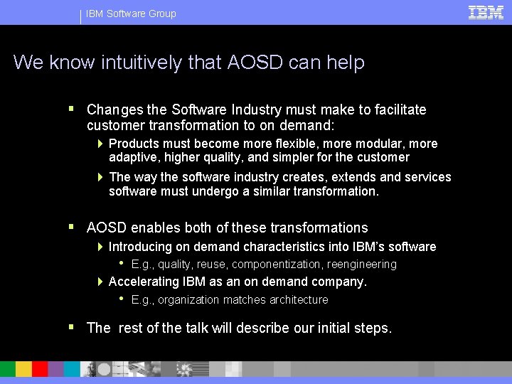 IBM Software Group We know intuitively that AOSD can help § Changes the Software