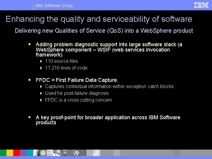 IBM Software Group Enhancing the quality and serviceability of software Delivering new Qualities of