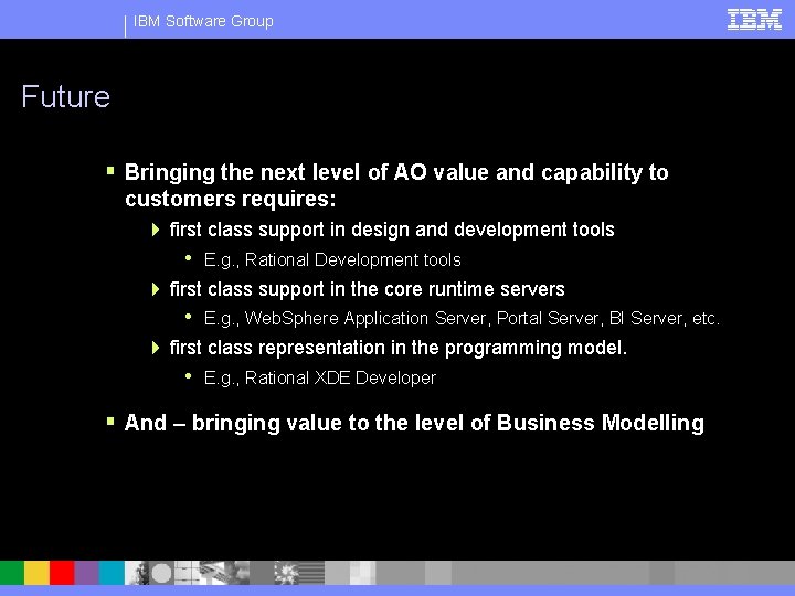 IBM Software Group Future § Bringing the next level of AO value and capability