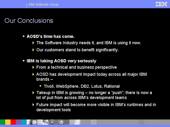 IBM Software Group Our Conclusions § AOSD’s time has come. 4 The Software Industry