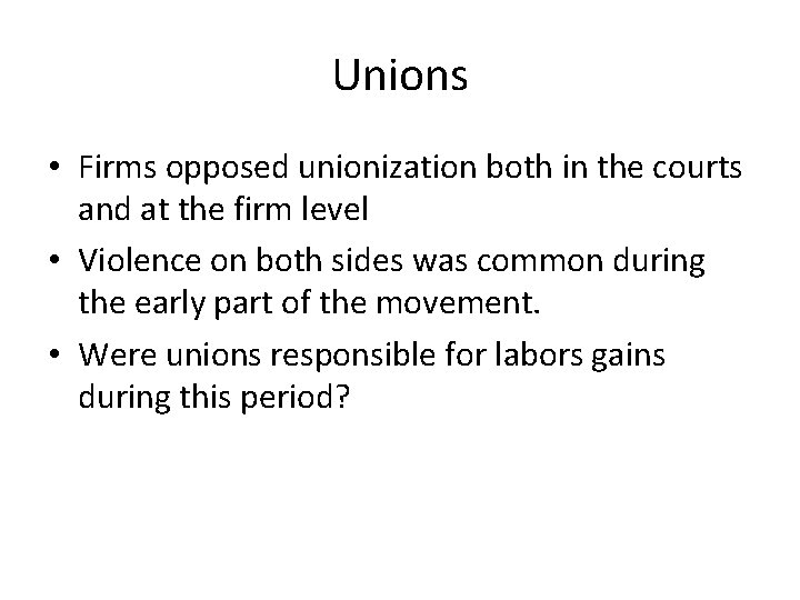 Unions • Firms opposed unionization both in the courts and at the firm level