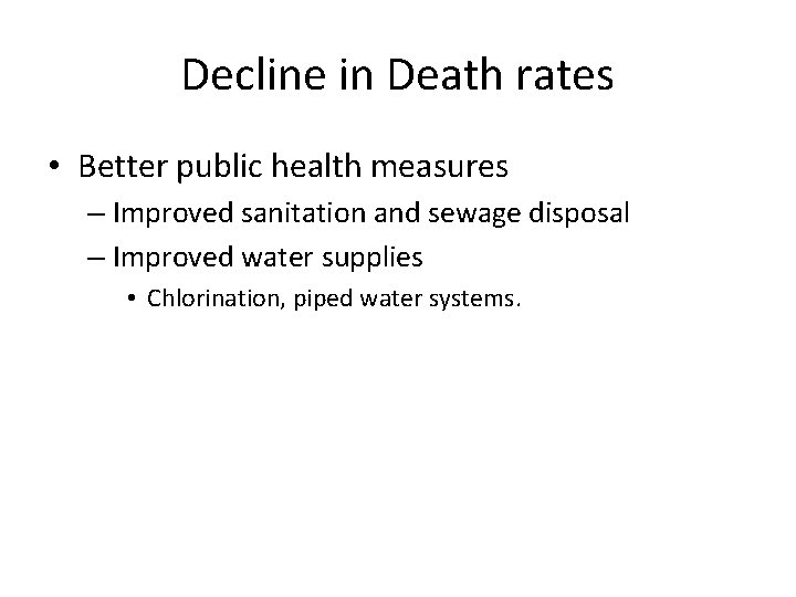 Decline in Death rates • Better public health measures – Improved sanitation and sewage