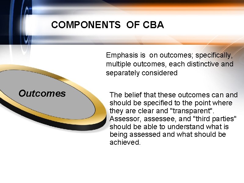 COMPONENTS OF CBA Emphasis is on outcomes; specifically, multiple outcomes, each distinctive and separately