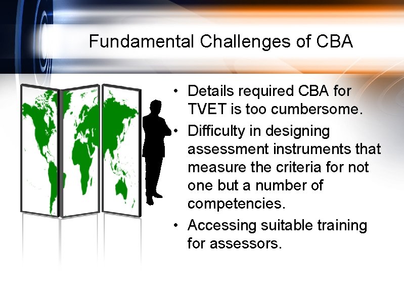 Fundamental Challenges of CBA • Details required CBA for TVET is too cumbersome. •