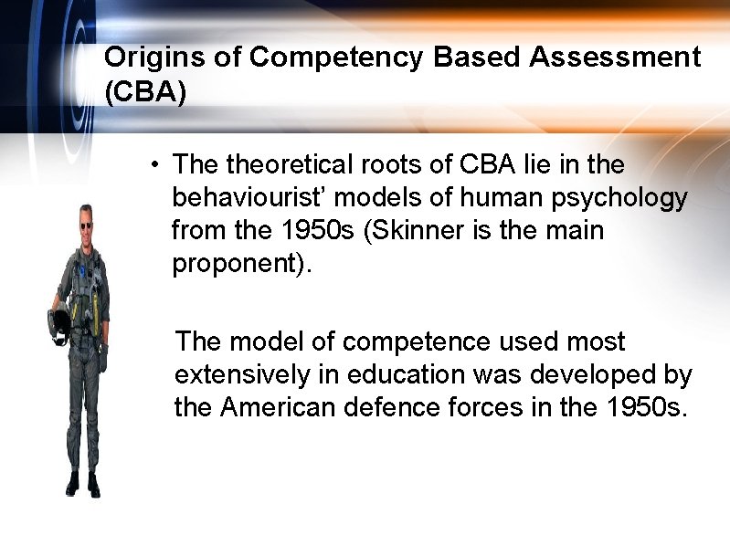 Origins of Competency Based Assessment (CBA) • The theoretical roots of CBA lie in