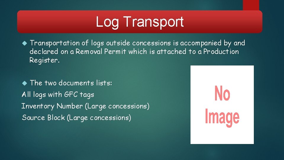 Log Transportation of logs outside concessions is accompanied by and declared on a Removal