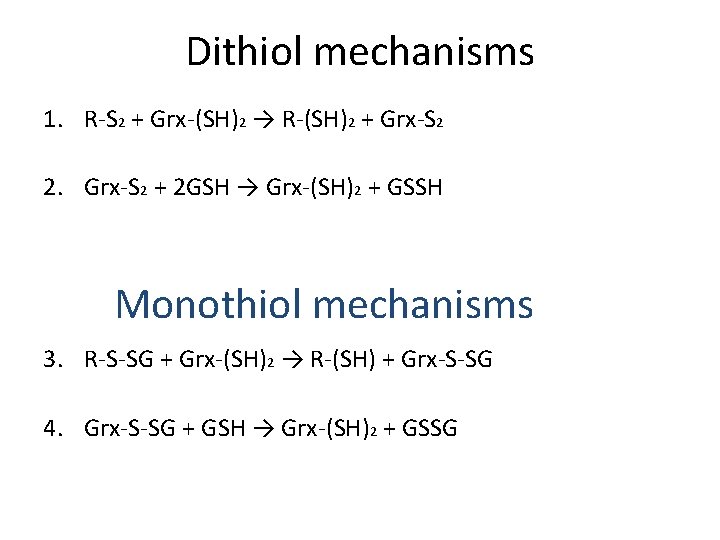 Dithiol mechanisms 1. R-S 2 + Grx-(SH)2 → R-(SH)2 + Grx-S 2 2. Grx-S